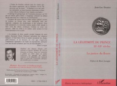La légitimité du Prince IIIe-XIIe siècles. La justice du fleuve - Desnier Jean-Luc