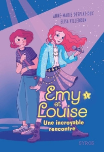 Emy et Louise Tome 1 : Une incroyable rencontre - Desplat-Duc Anne-Marie ; Villebrun Elisa ; Spira P
