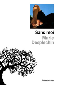 Sans moi - Desplechin Marie