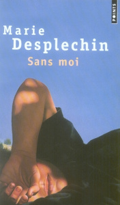 Sans moi - Desplechin Marie