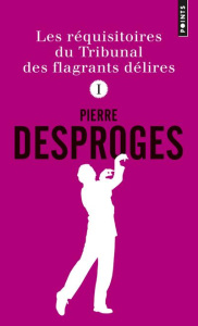Les réquisitoires du Tribunal des flagrants délires. Tome 1 - Desproges Pierre