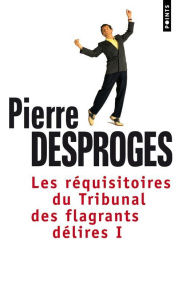 Les réquisitoires du Tribunal des flagrants délires. Tome 1 - Desproges Pierre