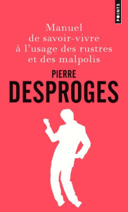 Manuel de savoir-vivre à l'usage des rustres et des malpolis - Desproges Pierre