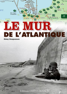 Le Mur de l'Atlantique en France - Desquesnes Rémy