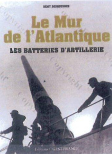 Le Mur de l'Atlantique. Les batteries d'artillerie - Desquesnes Rémy