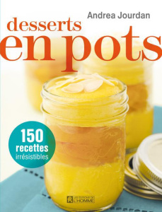 Desserts en pots. 150 recettes irrésistibles - Jourdan Andrea ; Jourdan Philip