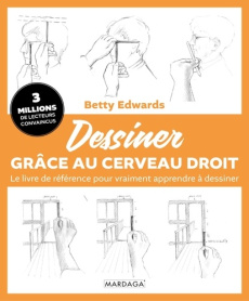 Dessiner grâce au cerveau droit. Le livre de référence pour vraiment apprendre à dessiner - Edwards Betty