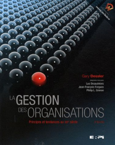La gestion des organisations. Principes et tendances au XXIe siècle, 2e édition - Dessler Gary ; Desaulniers Luc ; Forgues Jean-Fran