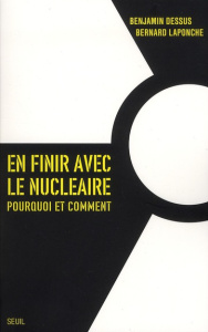 En finir avec le nucléaire. Pourquoi et comment - Dessus Benjamin ; Laponche Bernard