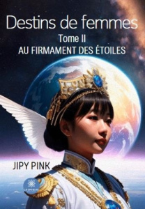 Destins de femmes. Tome II : Au firmament des étoiles - Pink Jipy