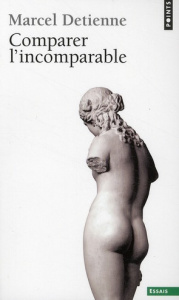 Comparer l'incomparable - Detienne Marcel
