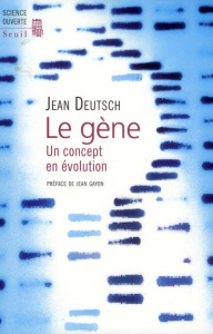 Le gène. Un concept en évolution - Deutsch Jean ; Gayon Jean