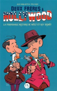 Deux frères à Hollywood. La formidable histoire de Walt et Roy Disney - Nikolavitch Alex ; Ruiz Félix