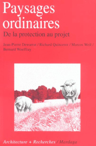Paysages ordinaires. De la protection au projet - Dewarrat Jean-Pierre ; Quincerot Richard ; Weil Ma