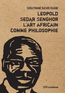 Leopold Sedar Senghor. L'art africain comme philosophie - Diagne Souleymane Bachir