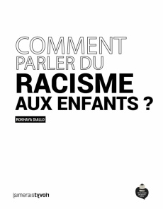 Comment parler du racisme aux enfants ? - Diallo Rokhaya ; Ghelam Sarah