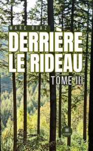 Derrière le rideau. Tome III - Diaz Marc