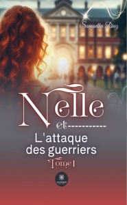 Nelle et l'attaque des guerriers. Tome I - Diaz Samantha