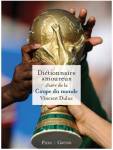 Dictionnaire amoureux illustré de la Coupe du monde - Duluc Vincent ; Platini Michel