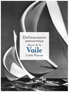 Dictionnaire amoureux illustré de la voile - Peyron Loïck