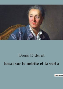 Essai sur le mérite et la vertu. Une exploration des fondements de la morale et de la vertu selon Sh - Diderot Denis