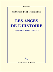 Les Anges de l'Histoire. Images des temps inquiets - Didi-Huberman Georges