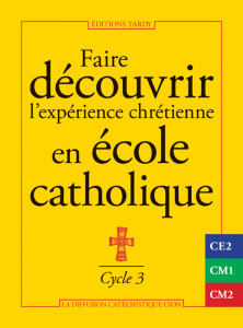 Faire découvrir l'expérience chrétienne en école catholique. Cycle 3 - LA DIFFUSION CATECHI