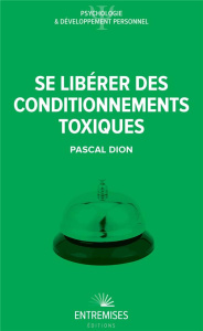 Se libérer des conditionnements toxiques - DION Pascal