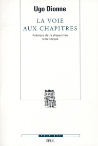 La voie aux chapitres. Poétique de la disposition romanesque - Dionne Ugo