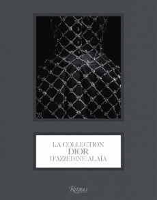 La collection Dior d'Azzedine Alaïa - Benaïm Laurence ; Ronetti Alessandra ; Saillard Ol