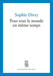 Pour tout le monde en même temps. Journal avec incises amicales - Divry Sophie
