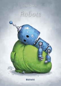 Robots - Dixon Matt ; Buonomo Marcello ; Grandin Florent