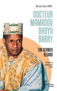 Docteur Mamadou Bhoyii Barry. Ton dernier regard - Barry Mariama Djélo ; Cissé Souleymane