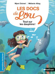 Les docs de Lou : Tout sur les dauphins ! - Doinet Mymi ; Allag Mélanie