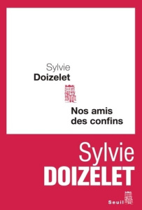 Nos amis des confins - Doizelet Sylvie