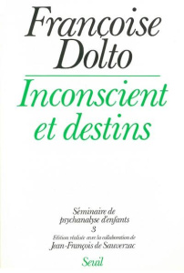 INCONSCIENT ET DESTINS. Tome 3, Séminaire de psychanalyse d'enfants - Dolto Françoise