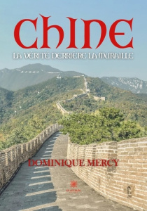 Chine. La vérité derrière la muraille - Mercy Dominique