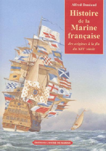 Histoire de la Marine française. Des origines à la fin du XIXème siècle - Donéaud Alfred