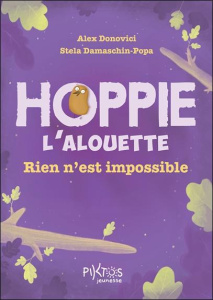 Hoppie l'alouette. Rien n'est impossible - Donovici Alex ; Damaschin-popa Stela