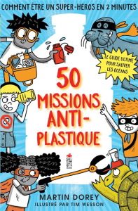 50 missions anti-plastique - Dorey Martin ; Wesson Tim