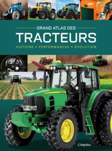 GRAND ATLAS DES TRACTEURS - HISTOIRE, PERFORMANCES, EVOLUTIONS - DORFLINGER MICHAEL