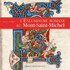 L'enluminure romane au Mont-Saint-Michel. Xe-XIIe siècle - Dosdat Monique