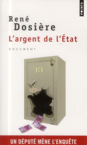 L'argent de l'Etat. Un député mène l'enquête - Dosière René