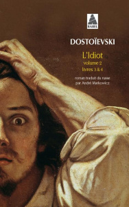 L'idiot. Volume 2, Livres 3 et 4 - Dostoïevski Fédor Mikhaïlovitch ; Markowicz André