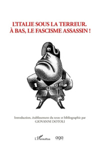 L'Italie sous la terreur. À bas, le fascisme assassin! - Dotoli Giovanni