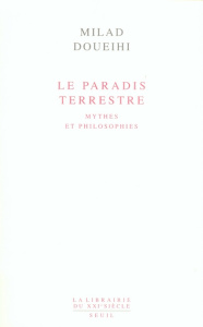 Le Paradis terrestre. Mythes et philosophies - Doueihi Milad