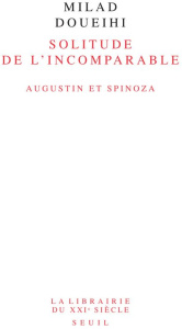 Solitude de l'Incomparable. Augustin et Spinoza - Doueihi Milad