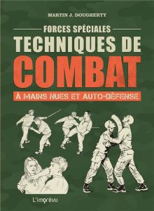 Forces spéciales. Techniques de combat à mains nues et auto-défense - Dougherty Martin-J ; Randell Tony