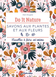 Savons aux plantes et aux fleurs - Dougnac Alain ; Curt Claire