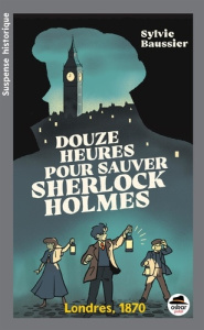 Douze heures pour sauver Sherlock Holmes - Baussier Sylvie